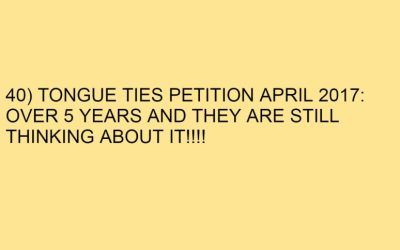 40) TONGUE TIES PETITION APRIL 2017: OVER 5 YEARS AND THEY ARE STILL THINKING ABOUT IT!!!!
