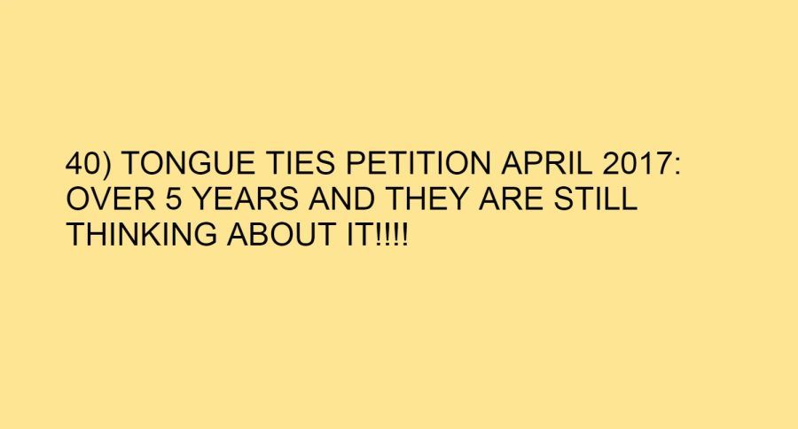 40) TONGUE TIES PETITION APRIL 2017: OVER 5 YEARS AND THEY ARE STILL THINKING ABOUT IT!!!!