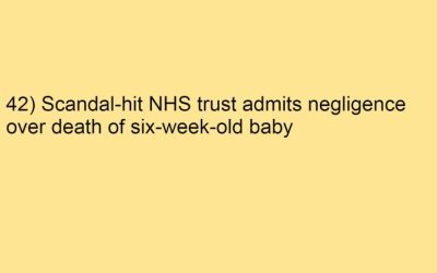 42) Scandal-hit NHS trust admits negligence over death of six-week-old baby