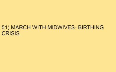 51) MARCH WITH MIDWIVES- BIRTHING CRISIS