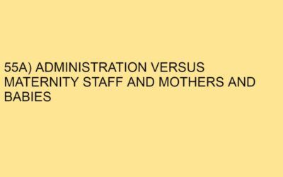 55A) ADMINISTRATION VERSUS MATERNITY STAFF AND MOTHERS AND BABIES