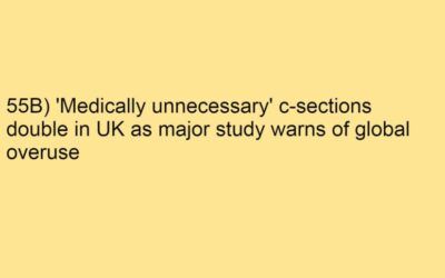 55B) ‘Medically unnecessary’ c-sections double in UK as major study warns of global overuse