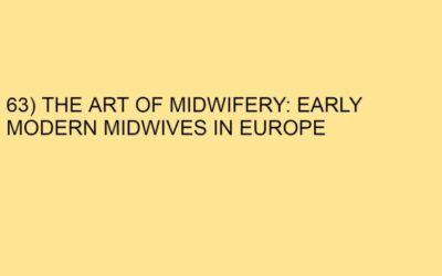 63) THE ART OF MIDWIFERY: EARLY MODERN MIDWIVES IN EUROPE