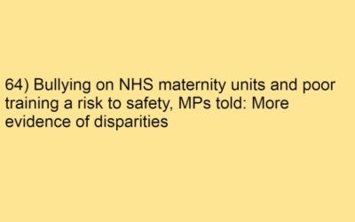 64) Bullying on NHS maternity units and poor training a risk to safety, MPs told: More evidence of disparities