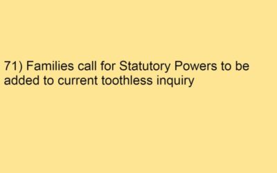 71) Families call for Statutory Powers to be added to current toothless inquiry