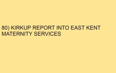 80) KIRKUP REPORT INTO EAST KENT MATERNITY SERVICES