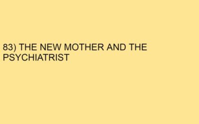83) THE NEW MOTHER AND THE PSYCHIATRIST