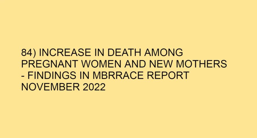 84) INCREASE IN DEATH AMONG PREGNANT WOMEN AND NEW MOTHERS - FINDINGS IN MBRRACE REPORT NOVEMBER 2022