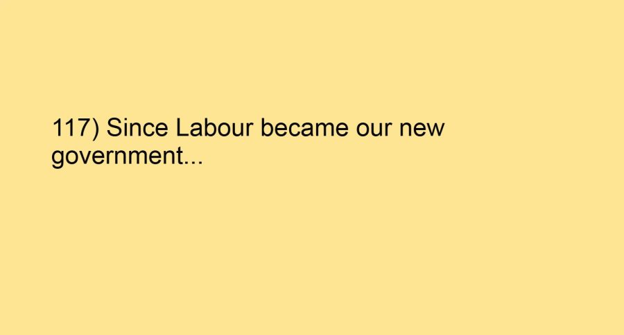 117) Since Labour became our new government