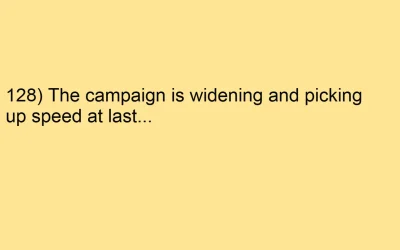 128) The campaign is widening and picking up speed at last