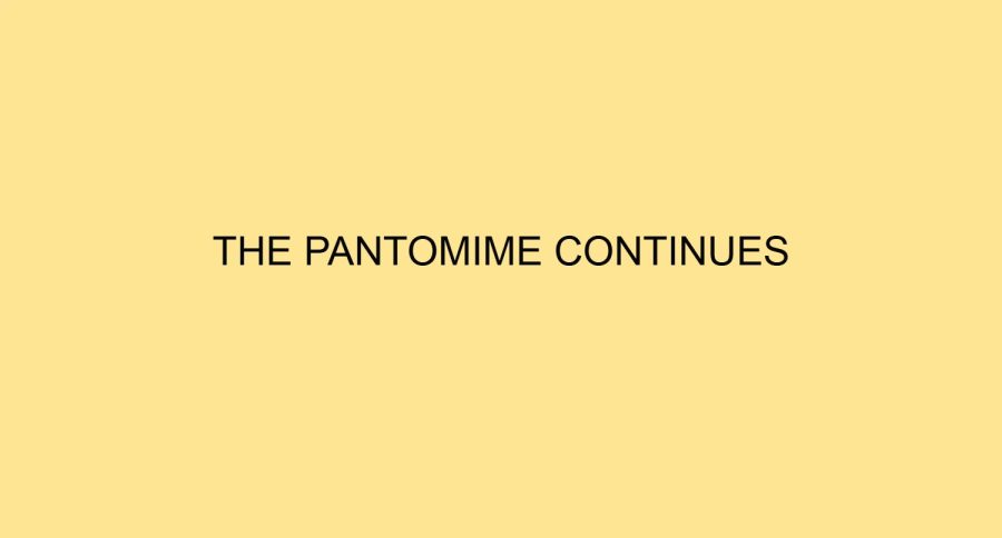 THE PANTOMIME CONTINUES